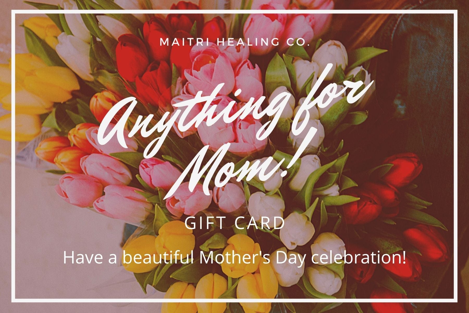 Mother's Day Gift Card - Maitri Healing Co.